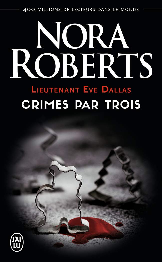 Lieutenant Eve Dallas : Crimes par trois - Nora Roberts