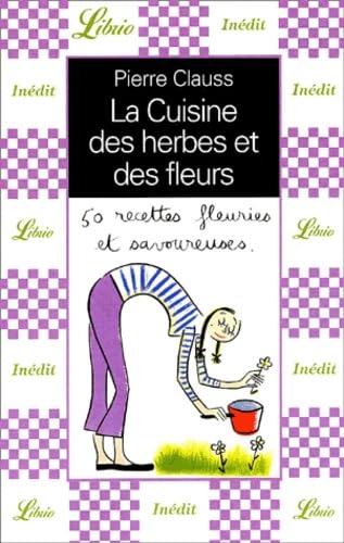 Livre La cuisine des herbes et des fleurs : 50 recettes fleuries et savoureuses - Pierre Clauss (...