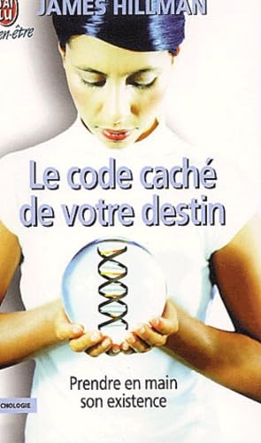 Le code caché de votre destin : Prendre en main son existence - James Hillman