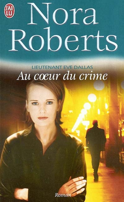 Lieutenant Ève Dallas # 6 : Au coeur du crime - Nora Roberts