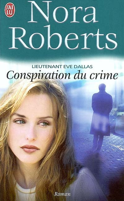 Lieutenant Ève Dallas # 8 : Conspiration du crime - Nora Roberts