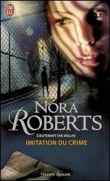 Lieutenant Ève Dallas : Imitation du crime - Nora Roberts