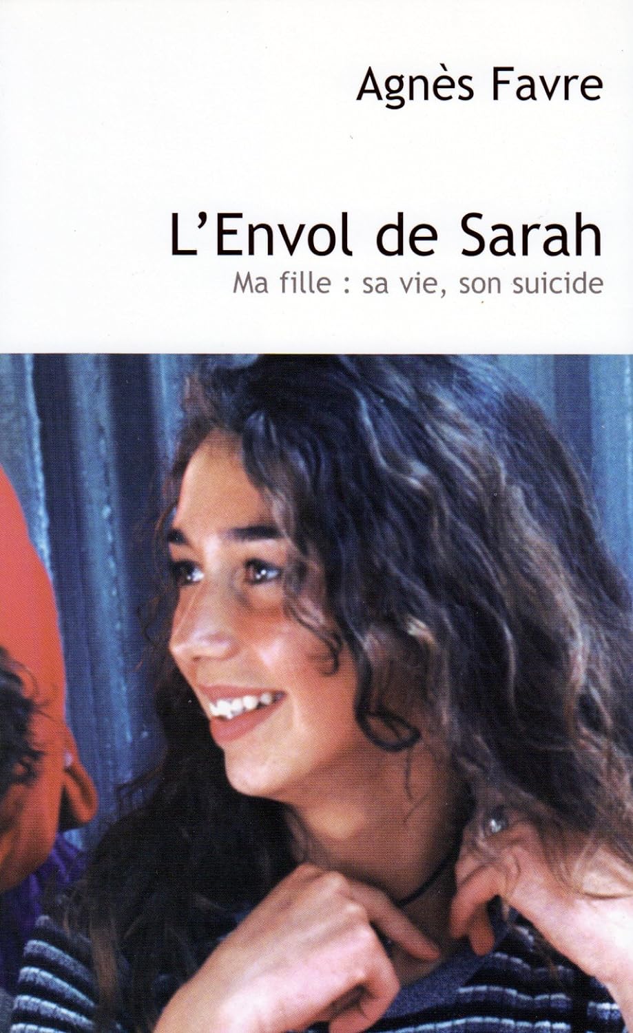 Livre L'envol de Sarah : Ma fille : sa vie, son suicide - Angès Favre (Livre d'occasion) - ISBN 2...