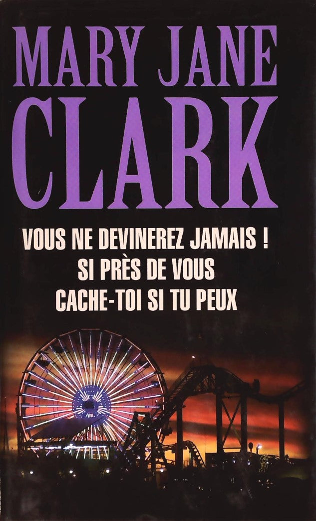 Livre ISBN  Vous ne devinerez jamais! - Si près de vous - Cache-toi si tu peux (Mary Jane Clark)