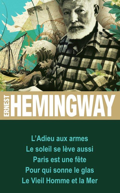 L'adieu aux armes - Le soleil se lève aussi - Pour qui sonne le glas - Paris est une fête - Le vieil homme et la mer - Ernest Hemingway
