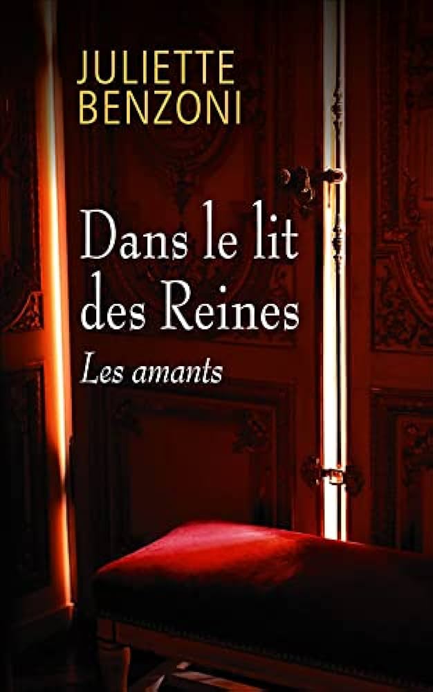 Livre Dans le lit des reines : Les amants - Juliette Benzoni (Livre d'occasion) - ISBN 2298129266