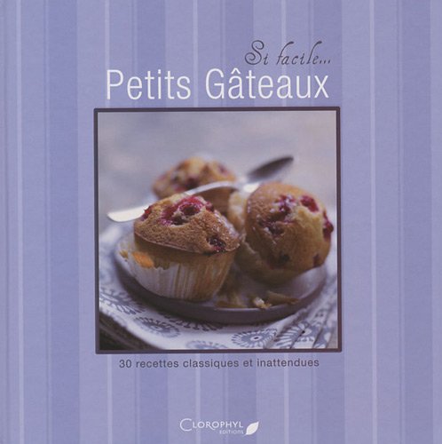 Si facile... : Petits gâteaux - Juliette Bordat