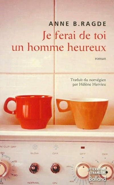 Je ferai de toi un homme heureux - Anne B. Ragde