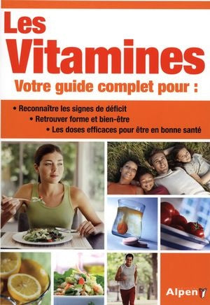 Les vitamines : Votre guide complet pour : Reconnaître les signes de deficit, retrouver la forme et le bien-être, les doses efficaces pour être en bonne santé
