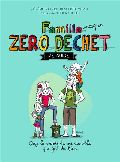 Livre Famille presque zéro déchet : Ze guide : Osez le mode de vie durable qui fait du bien - Jér...