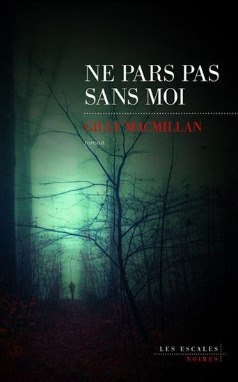 Ne pars pas sans moi - Gilly MacMillan