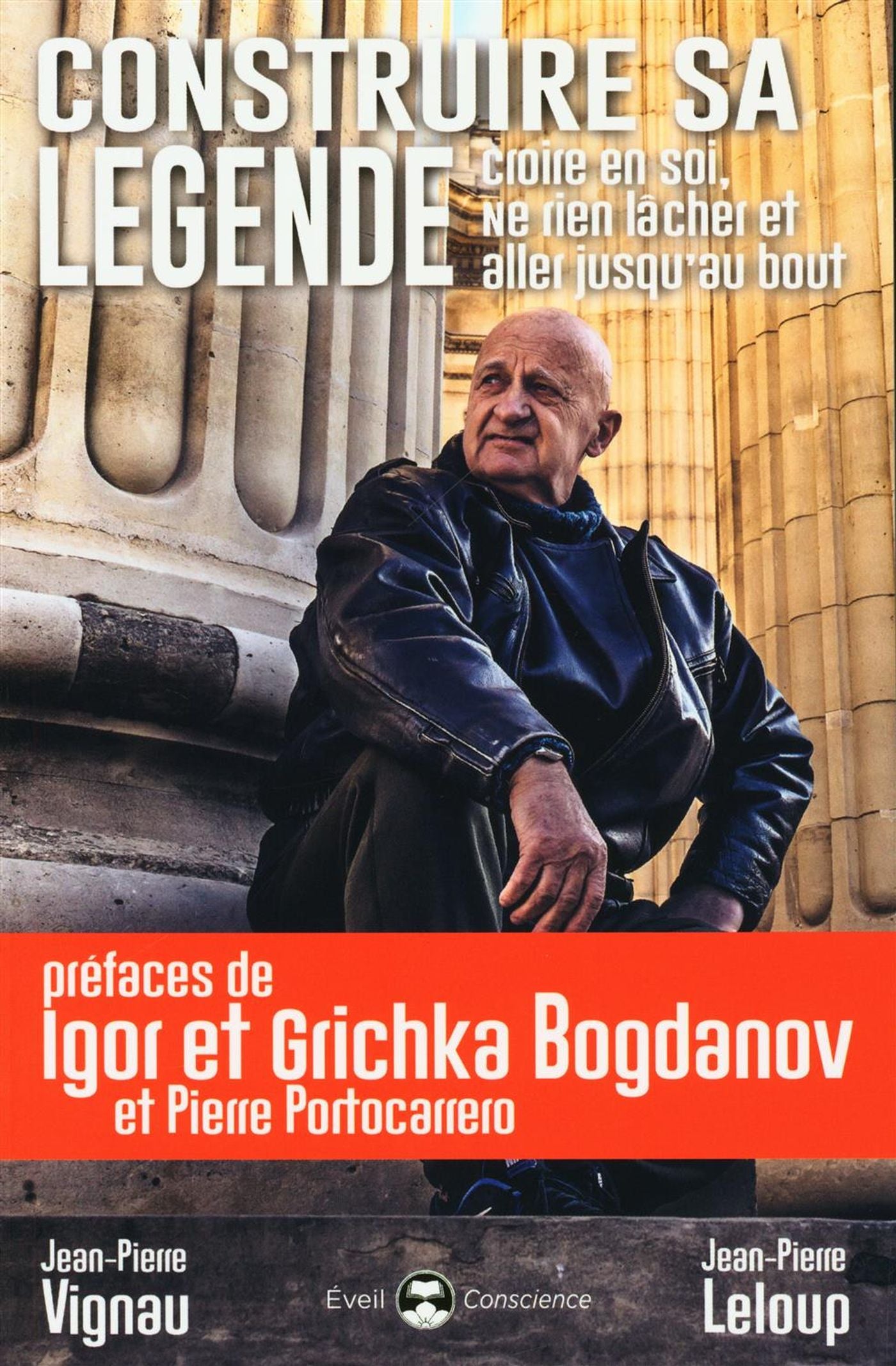 Construire sa légende : Croire en soi, ne rien lâcher et aller j - Jean-Pierre Vignau