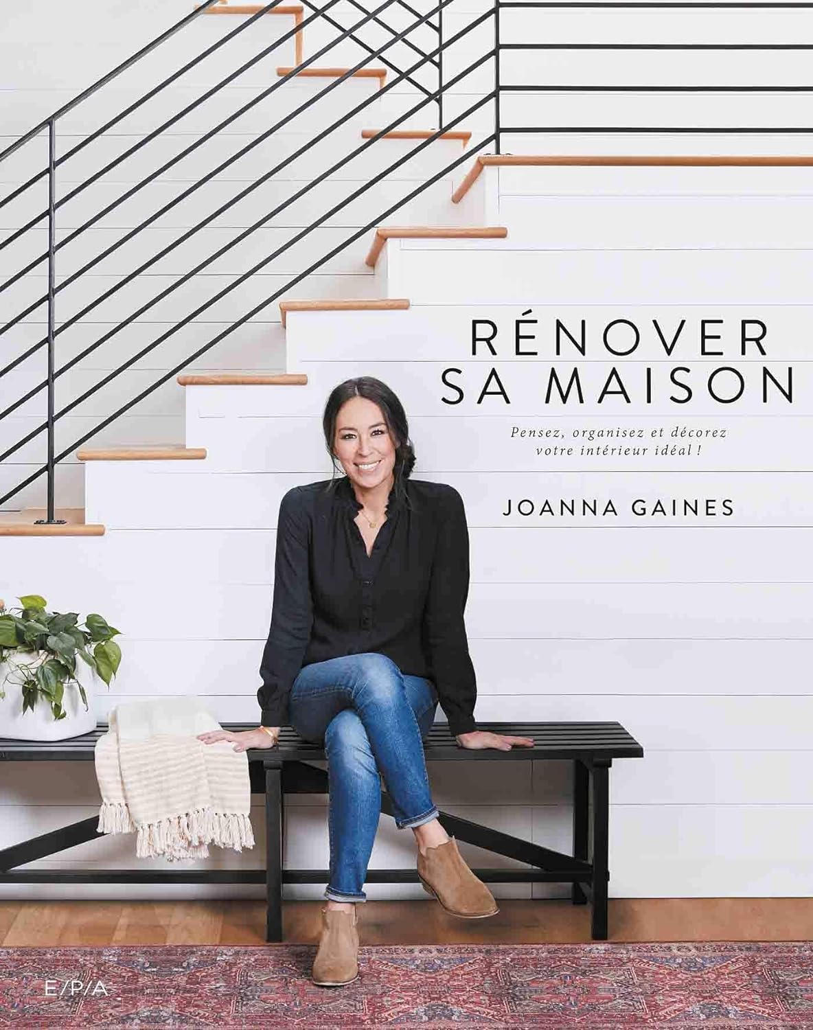 Rénover sa maison : Pensez, organisez et décorez votre intérieur idéal ! - Joanna Gaines