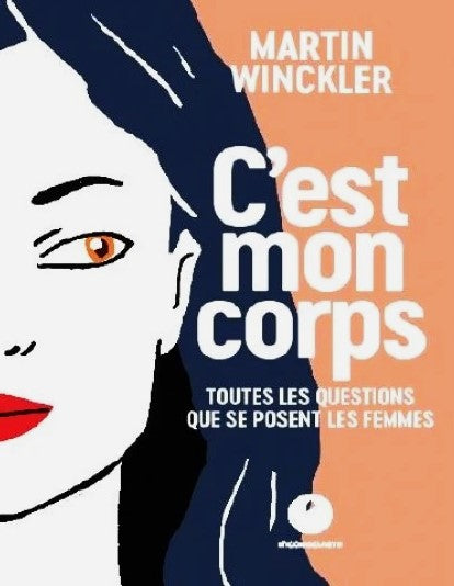 C'est mon corps : Toutes les questions que se posent les femmes sur leur santé - Martin Winckler