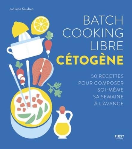 Batch cooking libre cétogène : 50 recettes pour composer soi-même sa semaine à l'avance - Lene Knudsen