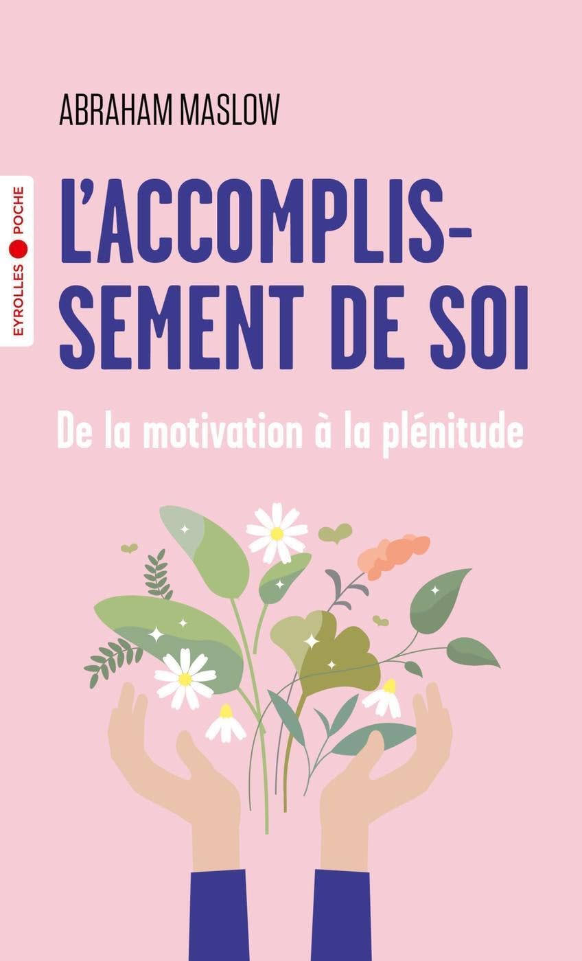 L'accomplissement de soi : De la motivation à la plénitude - Abraham Maslow