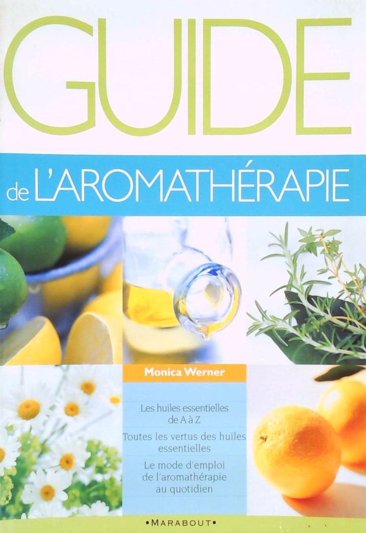 Livre Guide de l'aromathérapie : Les huiles essentielles de A à Z - Monica Werner (Livre d'occasi...
