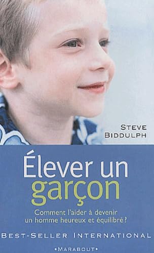 Livre Élever un garçon : Comment l'aider à devenir un homme heureux et équilibré? - Steve Biddulp...