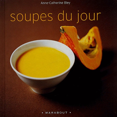 Livre Soupes du jour - Anne-Catherine Bley (Livre d'occasion) - ISBN 2501040554