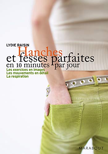 Hanches et fesses parfaites en 10 minutes par jour - Lydie Raisin