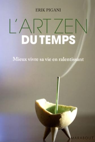 L'art zen du temps : Mieux vivre sa vie en ralentissant - Erik Pigani