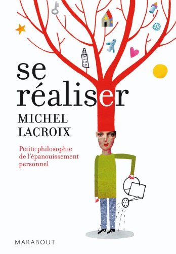 Livre Se réaliser : Petite philosophie de l'épanouissement personnel - Michel Lacroix (Livre d'oc...