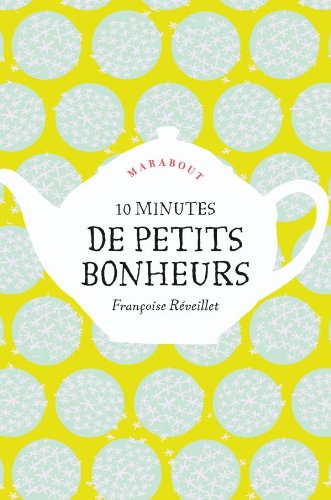 10 minutes de petits bonheurs - Françoise Réveillet