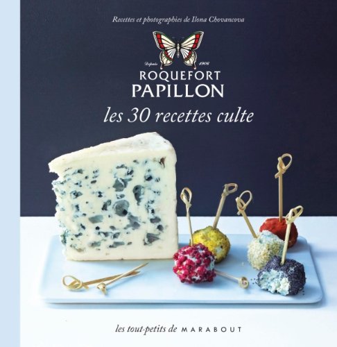 Roquefort Papillon : Les 30 recettes cultes - Ilona Chovancova