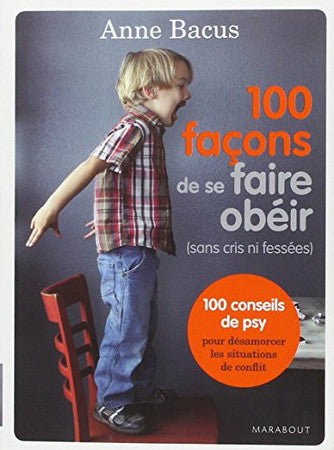 Livre 100 façons de se faire obéir: sans cris ni fessées (Anne Bacus) (Livre d'occasion) - ISBN...