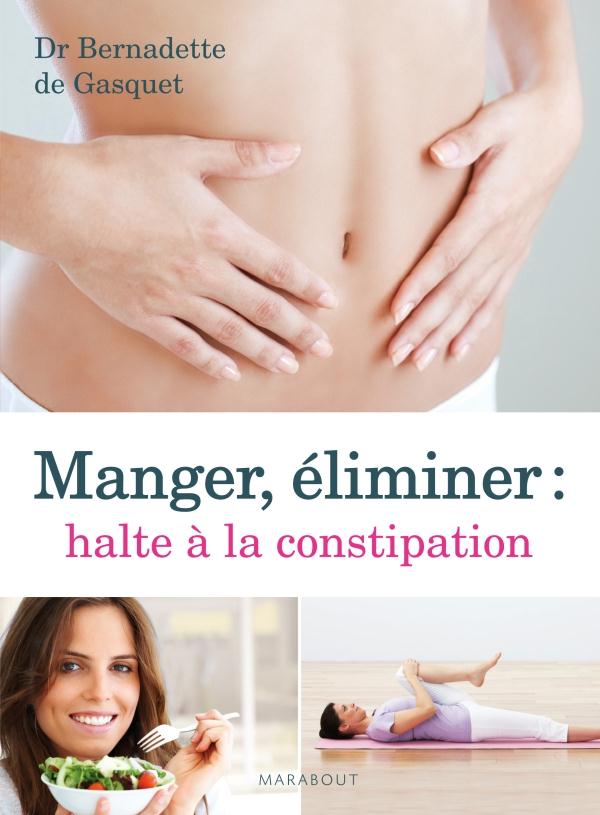 Manger, éliminer, halte à la constipation - Dr. Bernadette de Gasquet