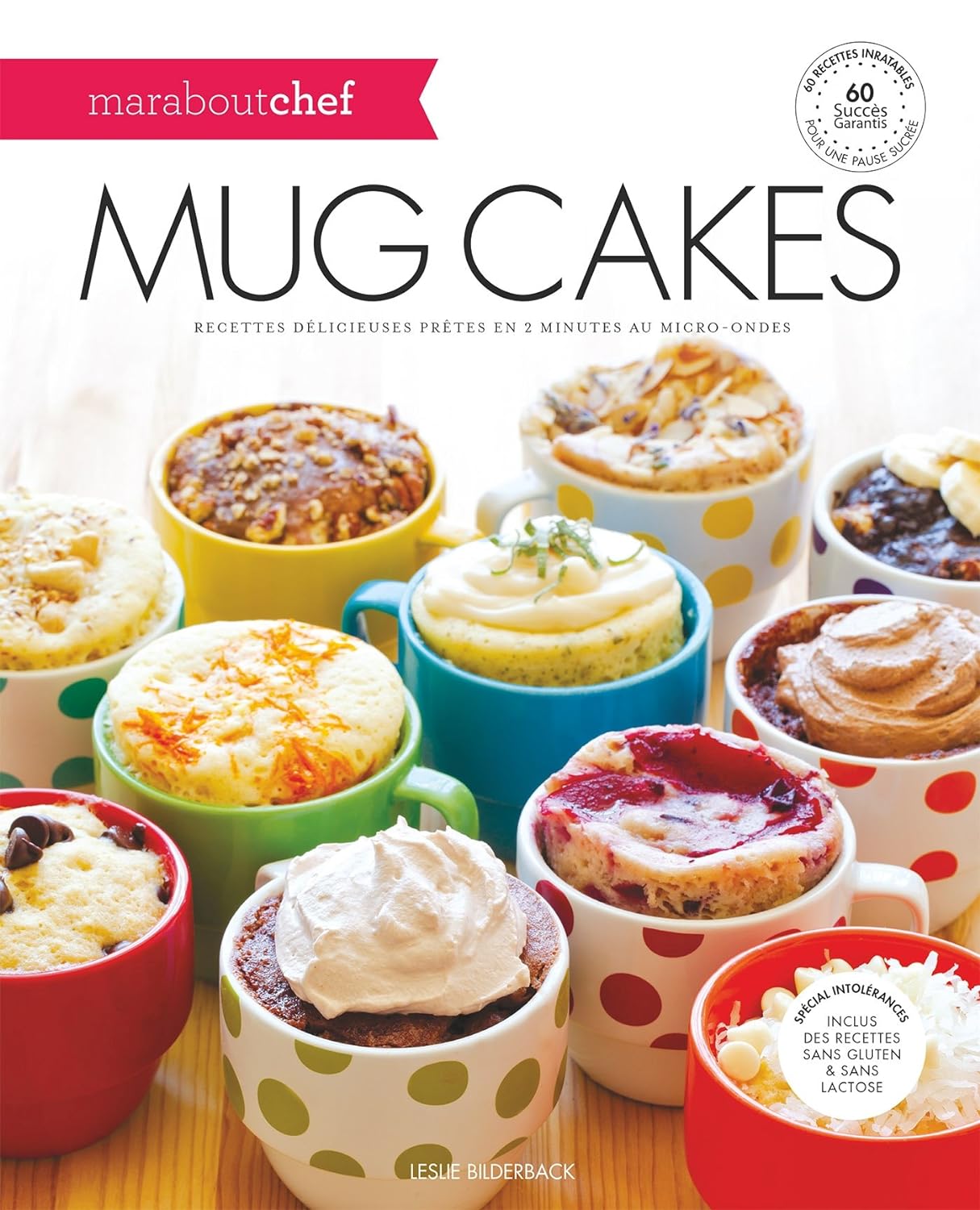 Livre Mug Cakes : Recettes délicieuses prêtes en 2 minutes au micro-ondes - Leslie Bilderback (Li...