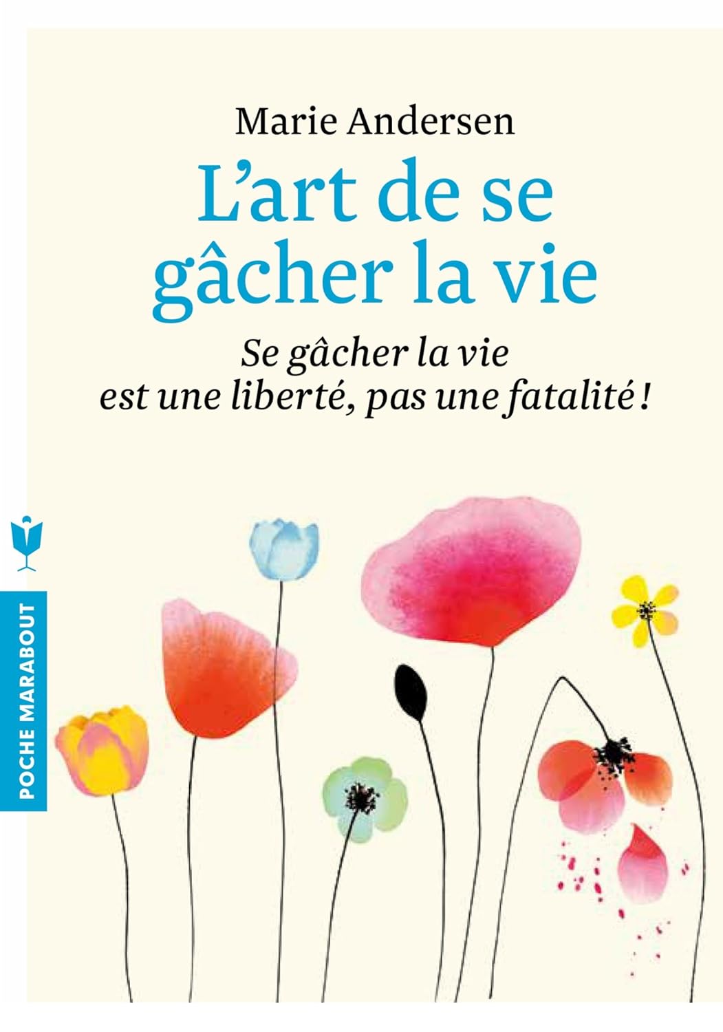 Livre L'art de se gâcher la vie: Se gâcher la vie est une liberté, pas une fatalité! - Marie Ande...