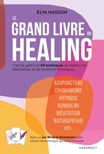 Livre Le grand livre du healing l'art de guérir en 60 techniques de médecines alternatives et...