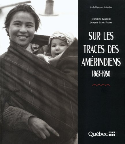 Sur les traces des amérindiens (1863-1960) - Jeannine Laurent