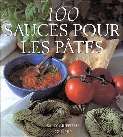 Livre 100 sauces pour les pâtes - Sally Griffiths (Livre d'occasion) - ISBN 2700053710
