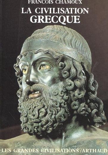 Les grandes civilisations : La civilisation grecque à l'époque archaîque et classique - François Chamoux