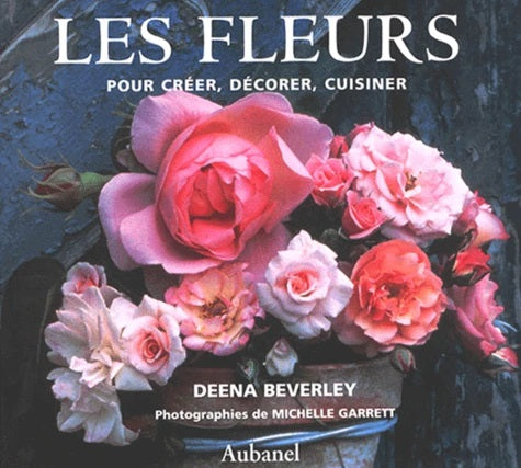 Livre Les fleurs : Pour créer, décorer, cuisiner - Deena Beverley (Livre d'occasion) - ISBN 27006...