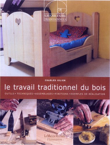 Livre Le travail traditionnel du bois - Charles Julien (Livre d'occasion) - ISBN 2706602279