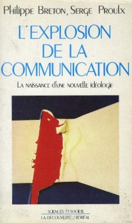 L'explosion de la communication : La naissance d'une nouvelle idéologie - Philippe Breton