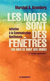 Les mots sont des fenêtres (ou bien ce sont des murs) : Initiation à la communication NonViolente (3e édition) - Marshall Rosenberg