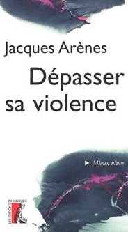 Livre Dépasser sa violence - Jacques Arènes (Livre d'occasion) - ISBN 2708235575