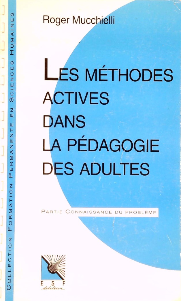 Livre ISBN 271010704X Les méthodes actives dans la pédagogie des adultes : Connaissance du problème, applications pratiques (Roger Mucchielli)