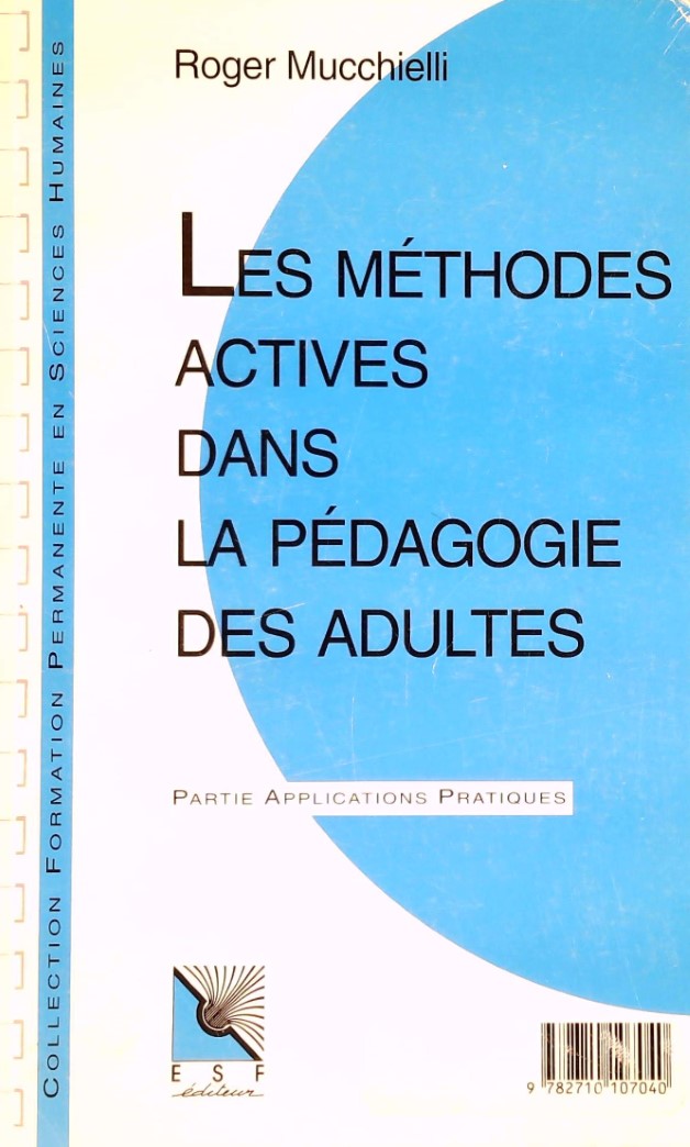 Les méthodes actives dans la pédagogie des adultes : Connaissance du problème, applications pratiques (Roger Mucchielli)