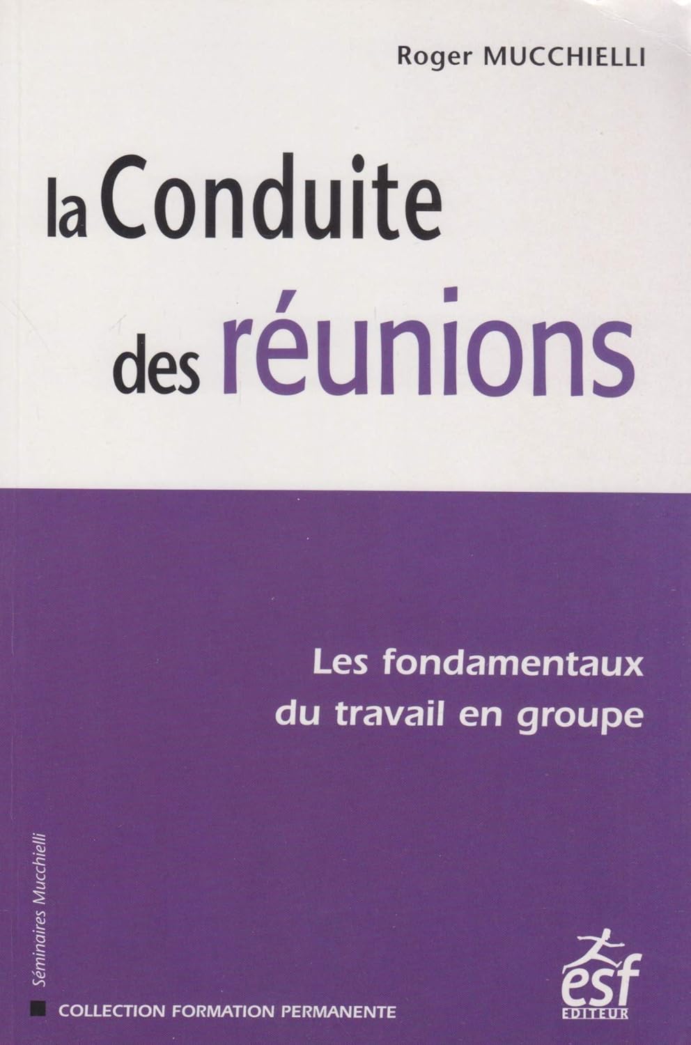 Livre La conduite des réunions : Les fondamentaux du travail de groupe - Roger Mucchielli (Livre ...