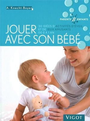 Livre Jouer avec son bébé : 30 idées d'activités d'éveil et de jeux amusants de 0 à 1 an - A. Kne...