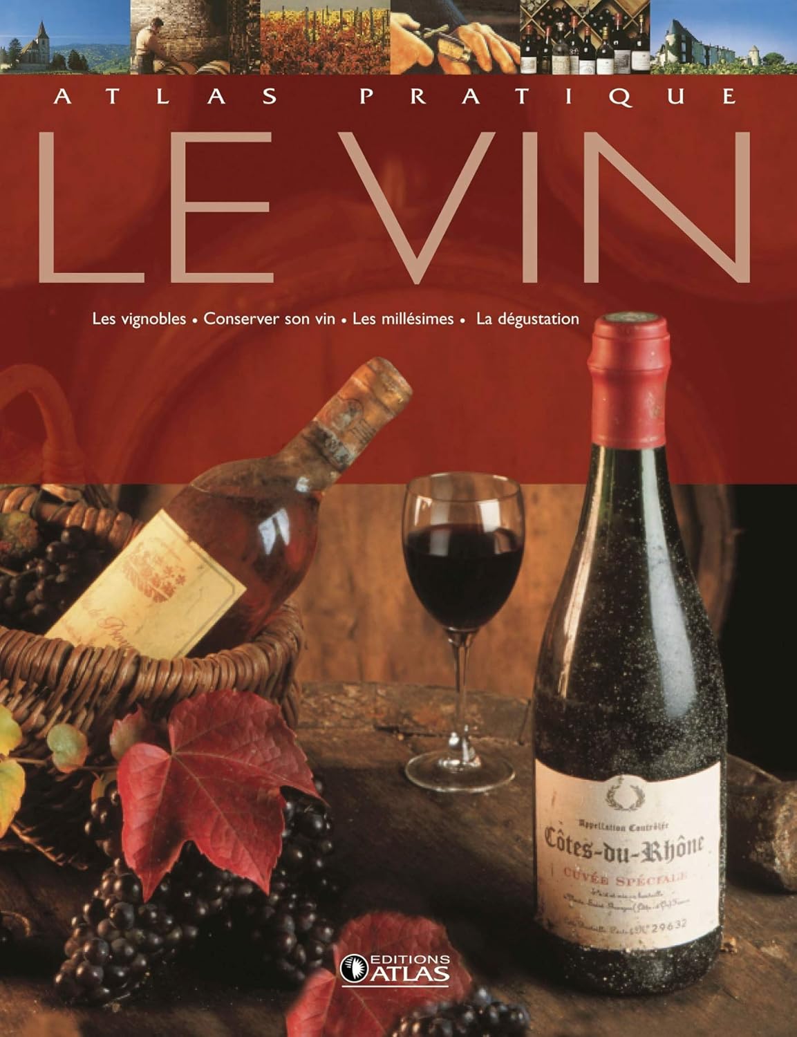 Livre Atlas pratique du vin : Les vignobles, conserver son vin, les millésimes, la dégustation - ...