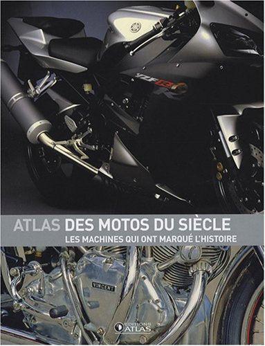 Livre Atlas des motos du siècle : Les machines qui ont marqué l'histoire - Collectif (Livre d'occ...