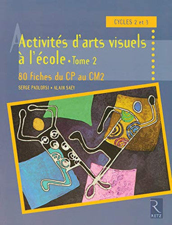 Livre Activités d'arts visuels à l'école: cycles 2 et 3 (Alain Saey Serge Paolorsi) (Livre...