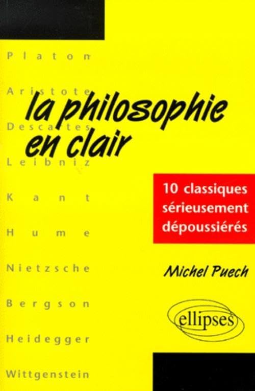 La philosophie en clair : 10 classiques sérieusement dépoussiérés - Michel Puech