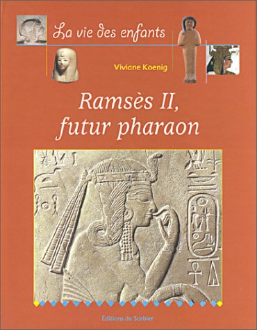 La vie des enfants : Ramsès II, futur pharaon - Vivian Koenig